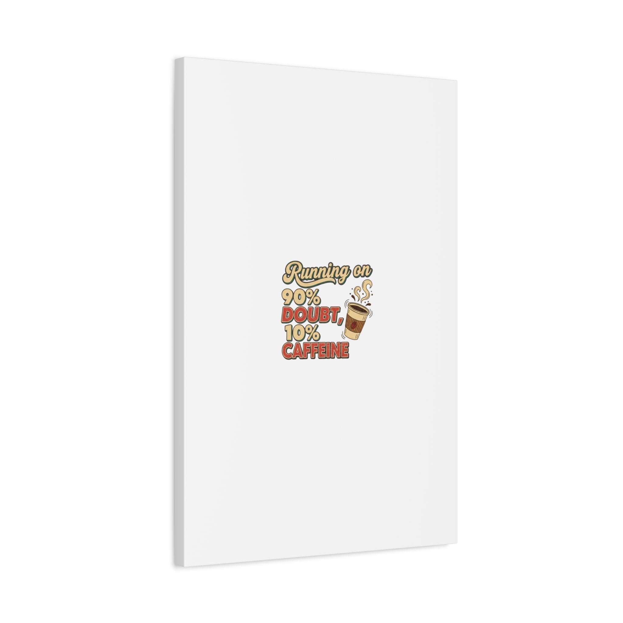 Running on 90% Doubt 10% Caffeine Canvas | Sarcastic Self-Deprecating Quote