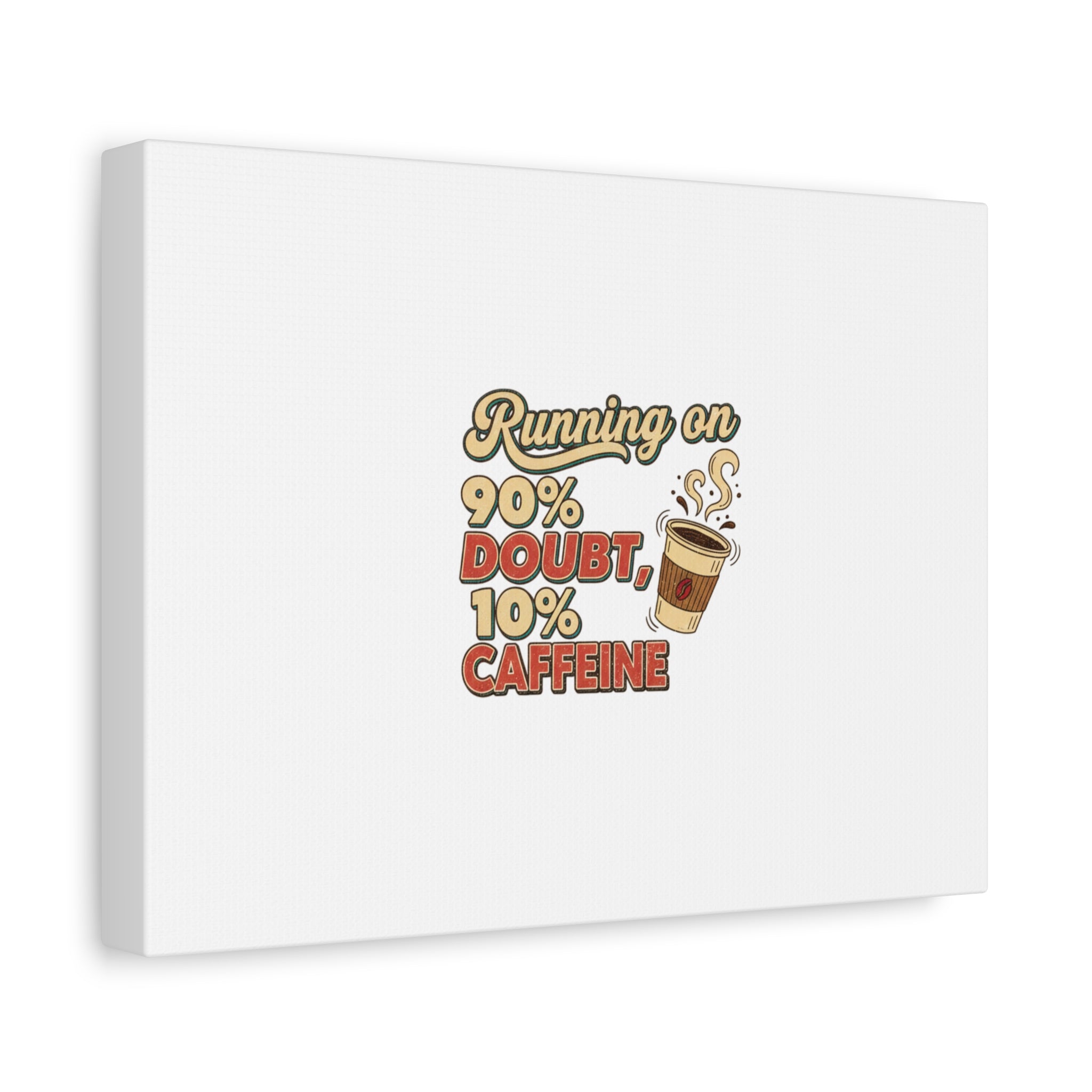 Running on 90% Doubt 10% Caffeine Canvas | Sarcastic Self-Deprecating Quote