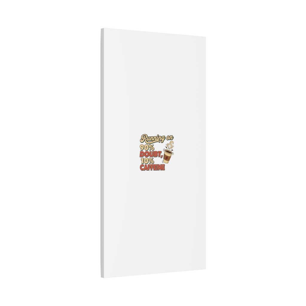 Running on 90% Doubt 10% Caffeine Canvas | Sarcastic Self-Deprecating Quote