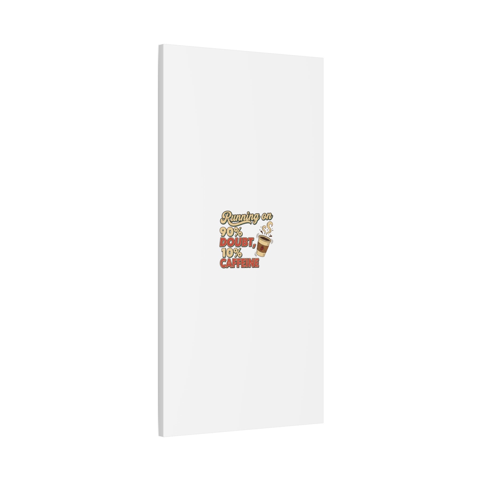 Running on 90% Doubt 10% Caffeine Canvas | Sarcastic Self-Deprecating Quote