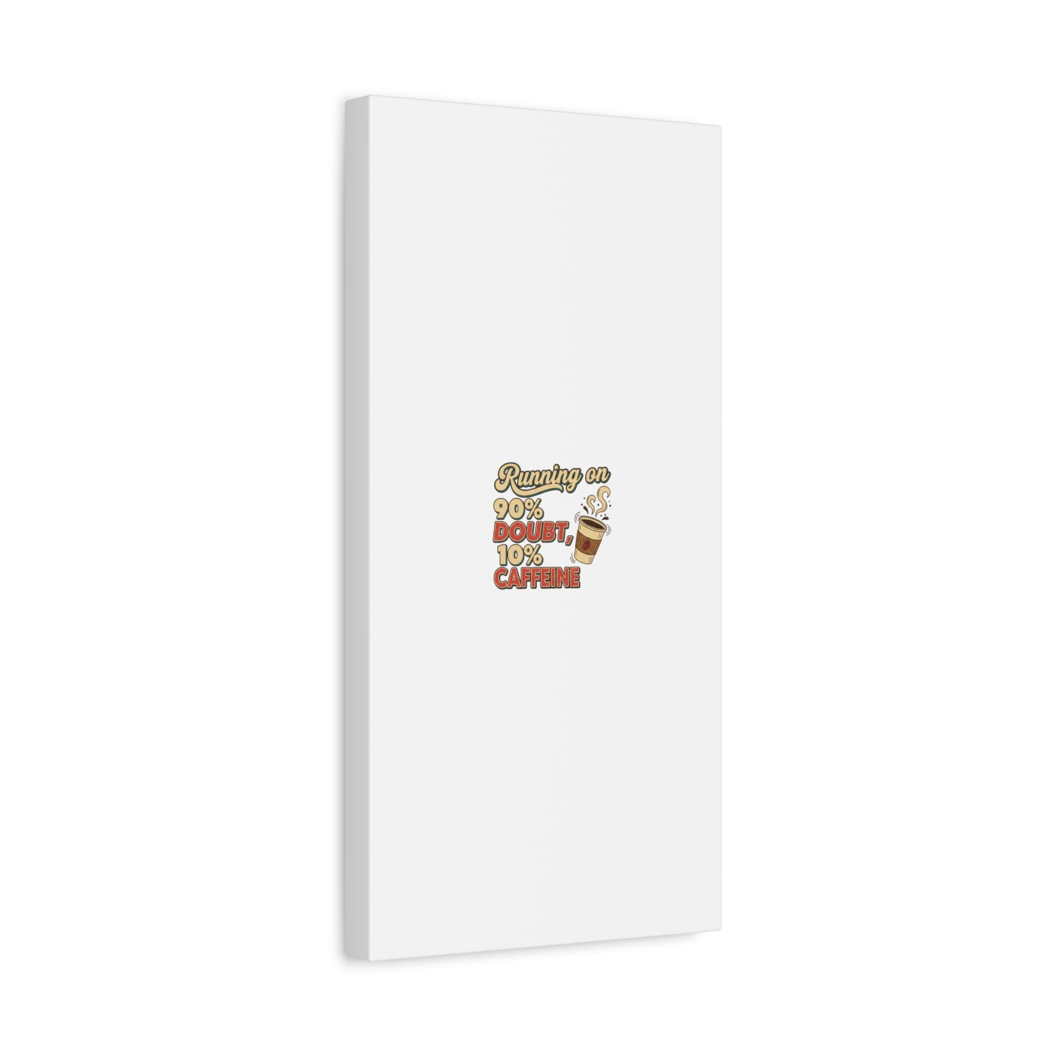 Running on 90% Doubt 10% Caffeine Canvas | Sarcastic Self-Deprecating Quote