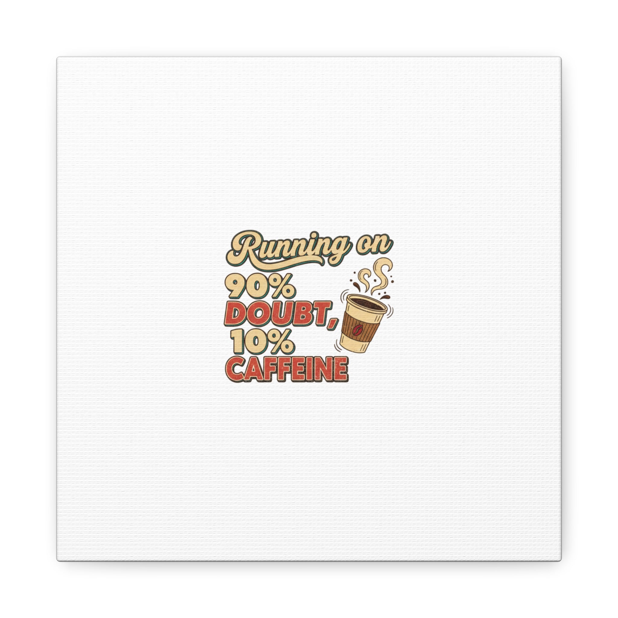 Running on 90% Doubt 10% Caffeine Canvas | Sarcastic Self-Deprecating Quote