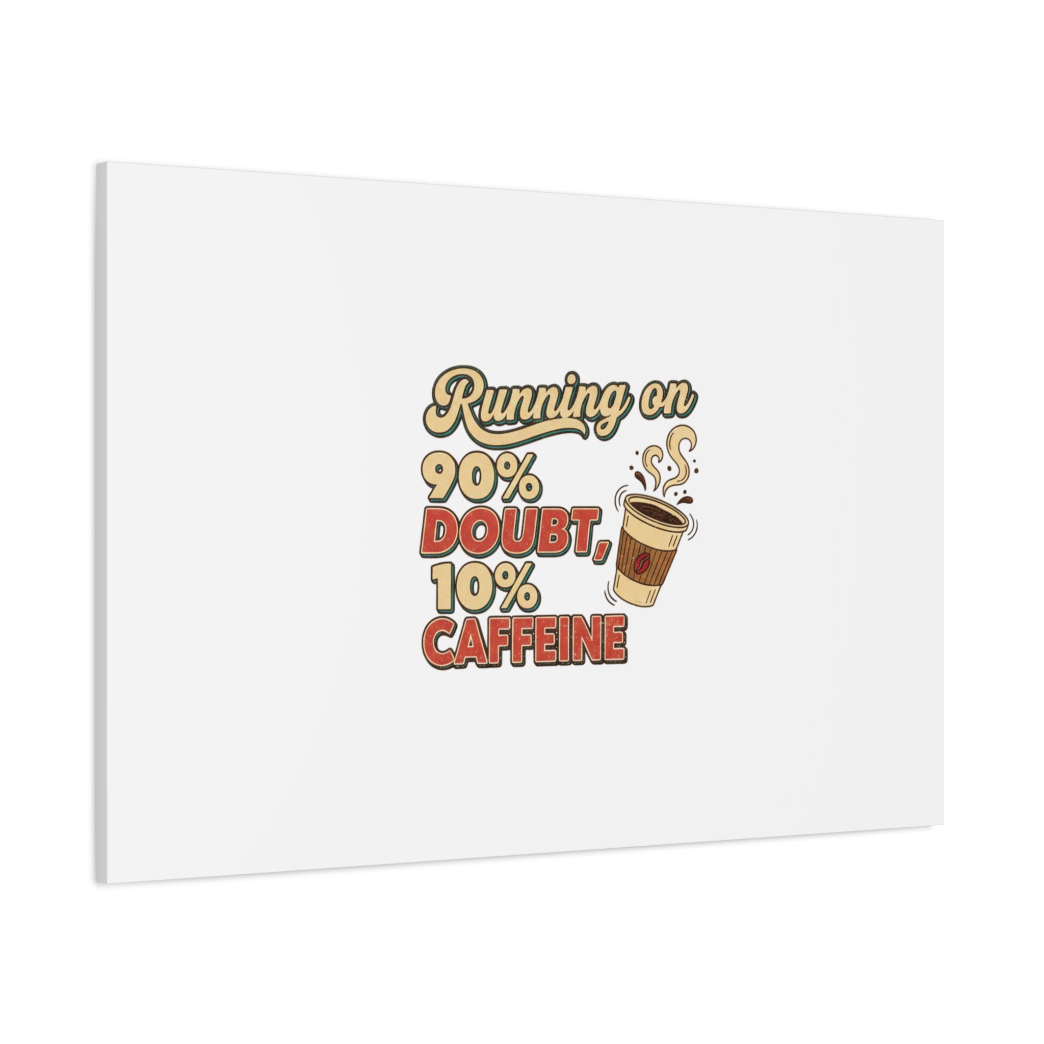 Running on 90% Doubt 10% Caffeine Canvas | Sarcastic Self-Deprecating Quote