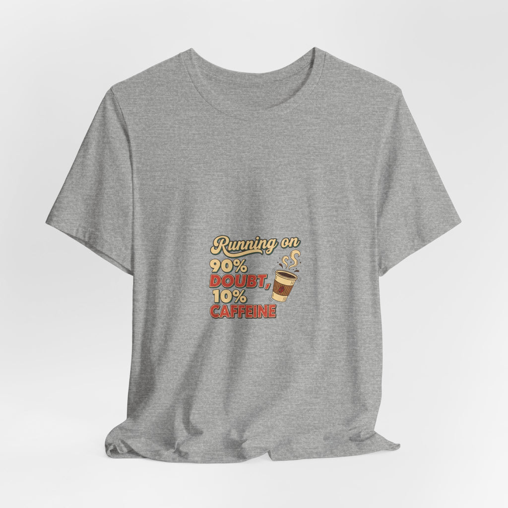 Running on 90% Doubt 10% Caffeine Tee | Sarcastic Shirt, Introvert Quote