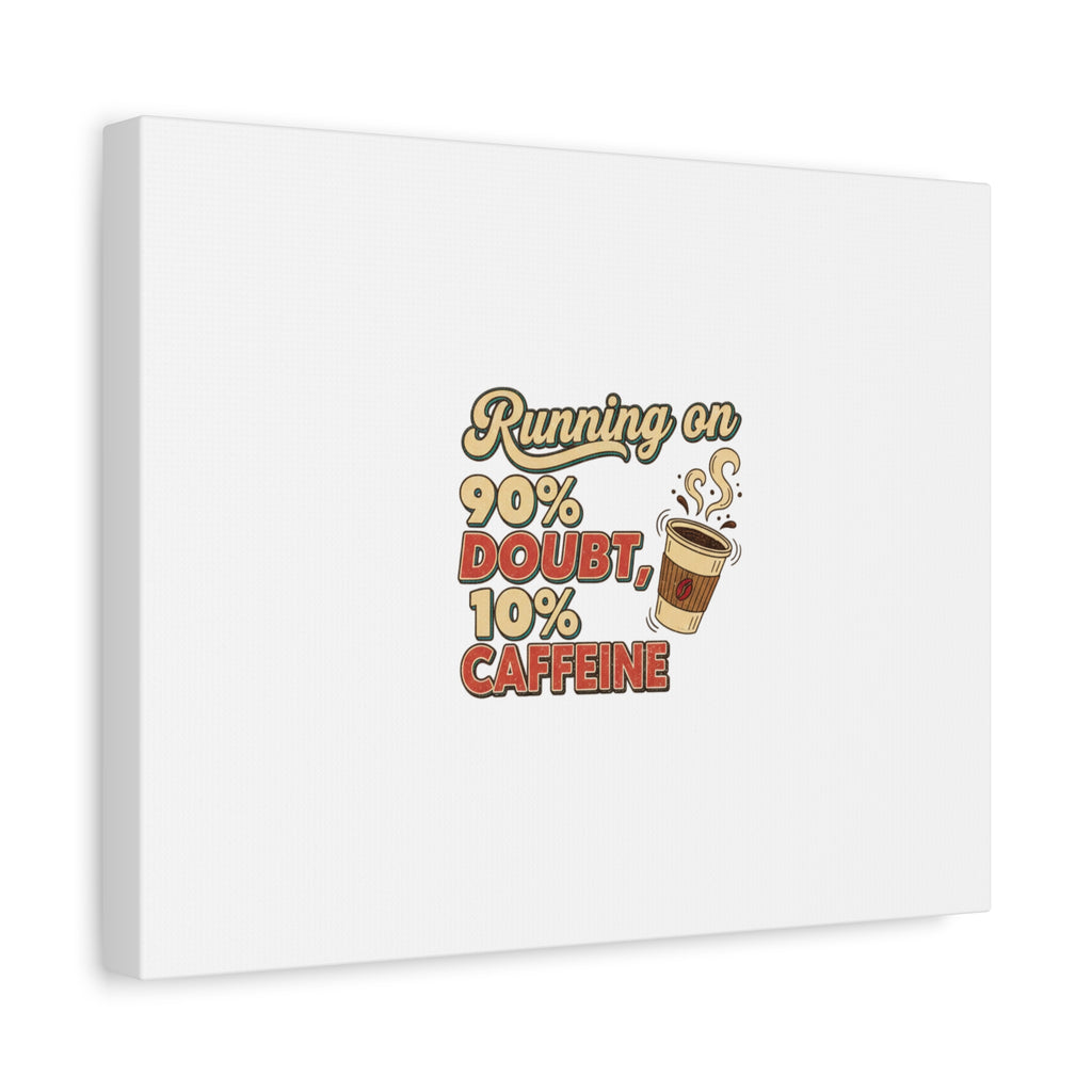Running on 90% Doubt 10% Caffeine Canvas | Sarcastic Self-Deprecating Quote