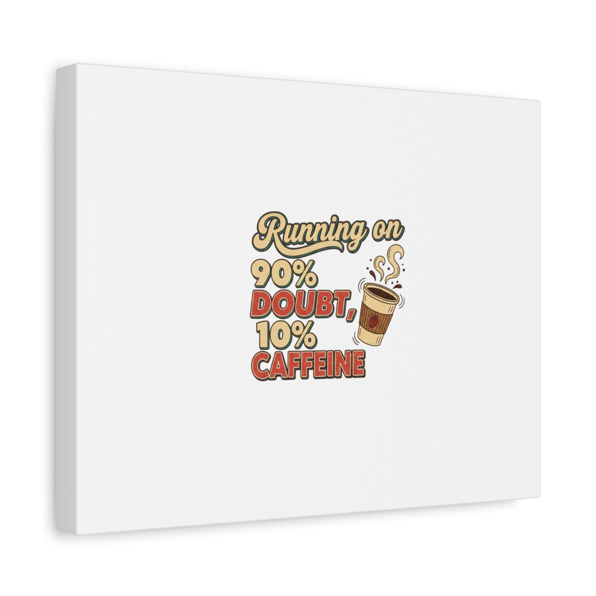Running on 90% Doubt 10% Caffeine Canvas | Sarcastic Self-Deprecating Quote