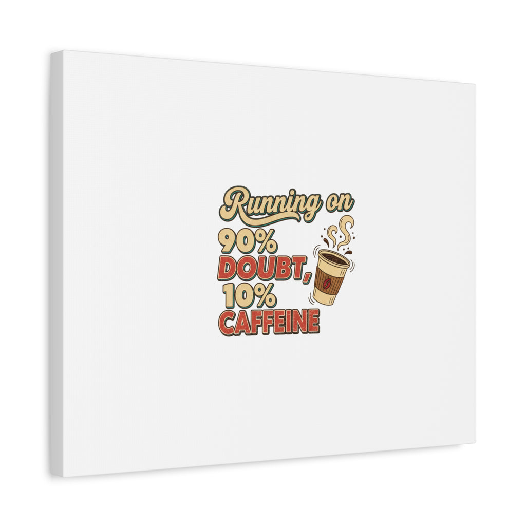 Running on 90% Doubt 10% Caffeine Canvas | Sarcastic Self-Deprecating Quote