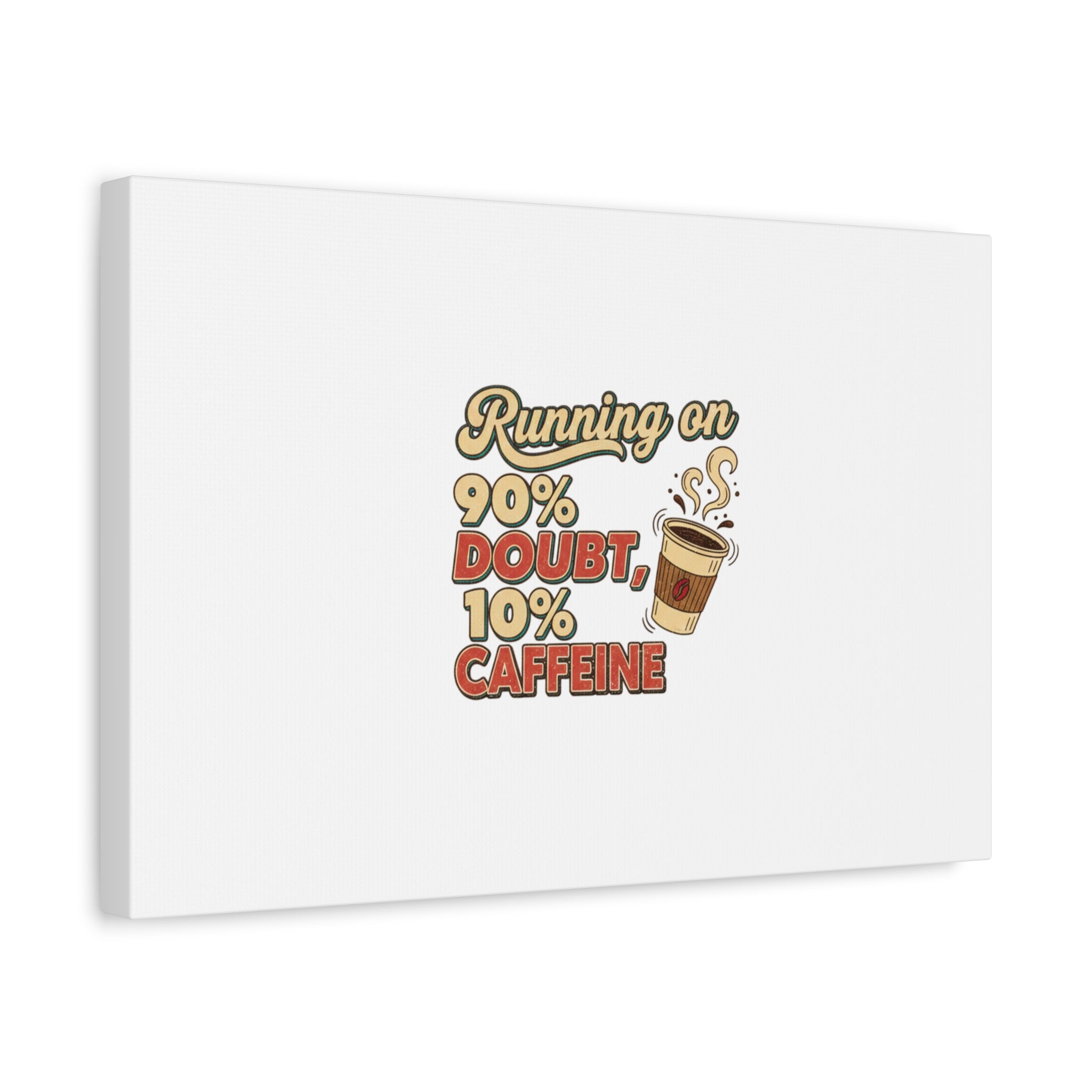 Running on 90% Doubt 10% Caffeine Canvas | Sarcastic Self-Deprecating Quote
