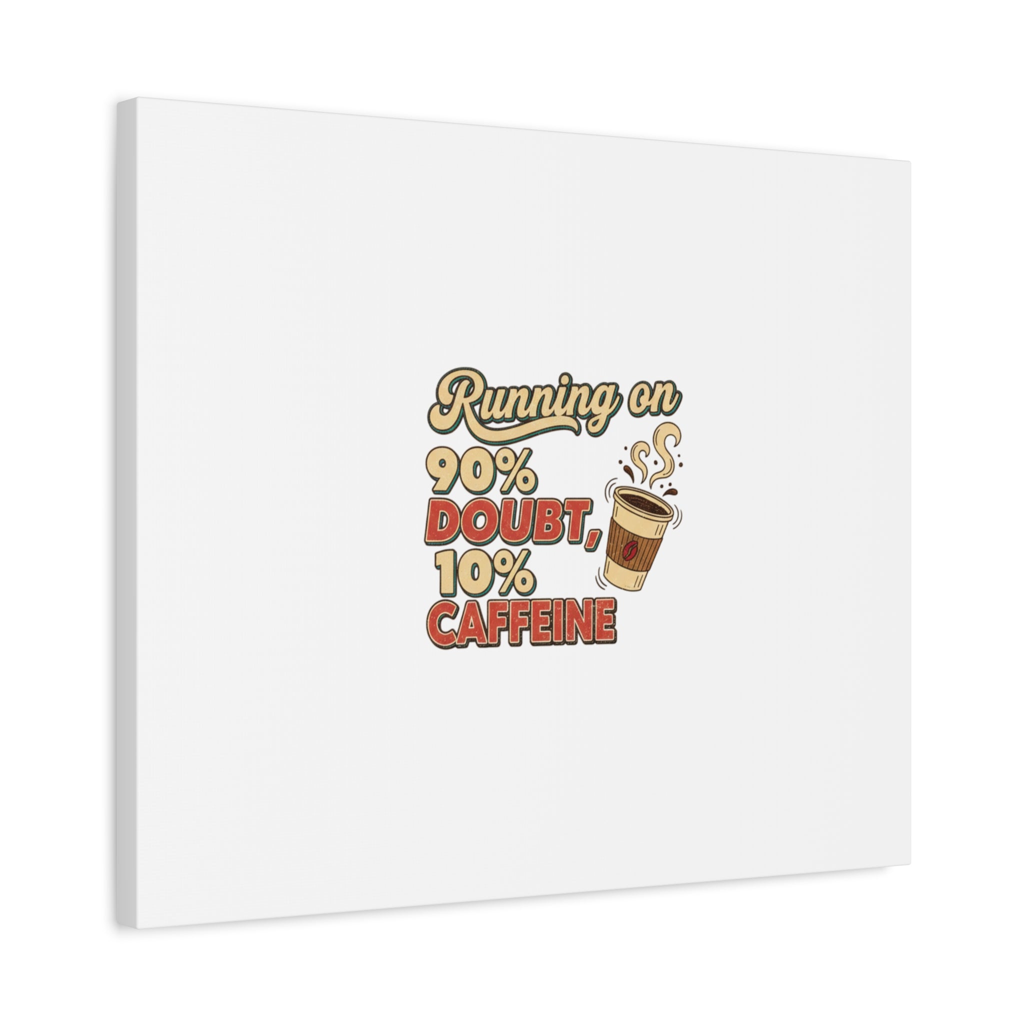 Running on 90% Doubt 10% Caffeine Canvas | Sarcastic Self-Deprecating Quote
