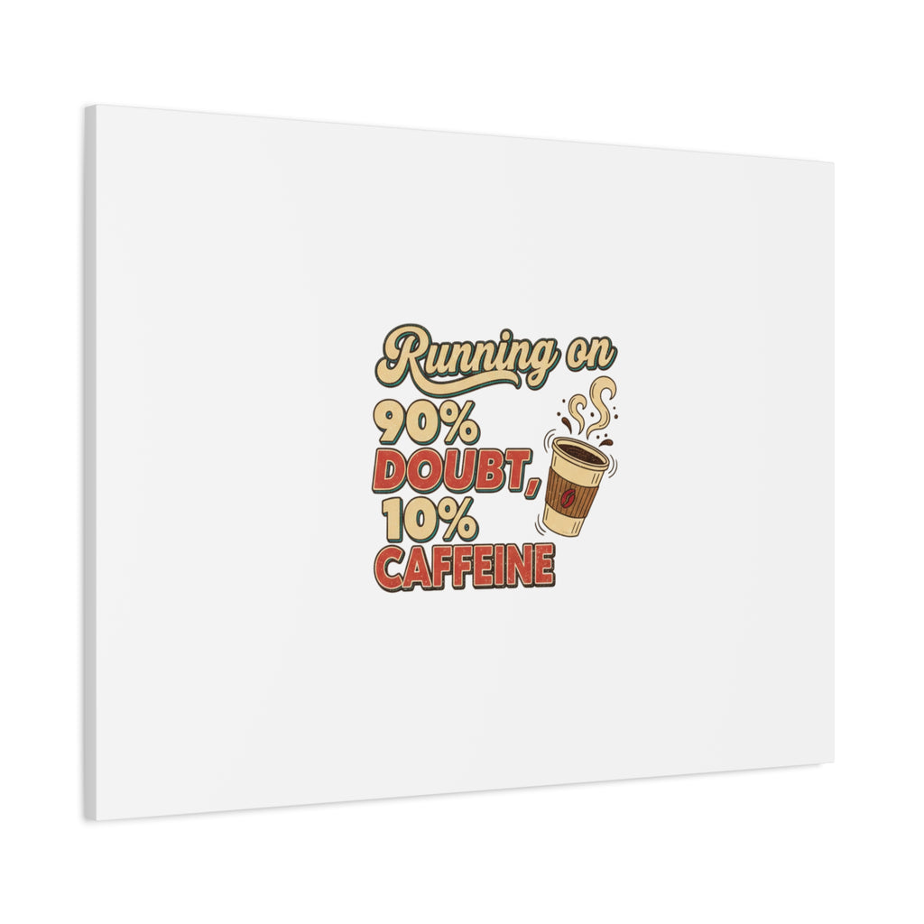 Running on 90% Doubt 10% Caffeine Canvas | Sarcastic Self-Deprecating Quote