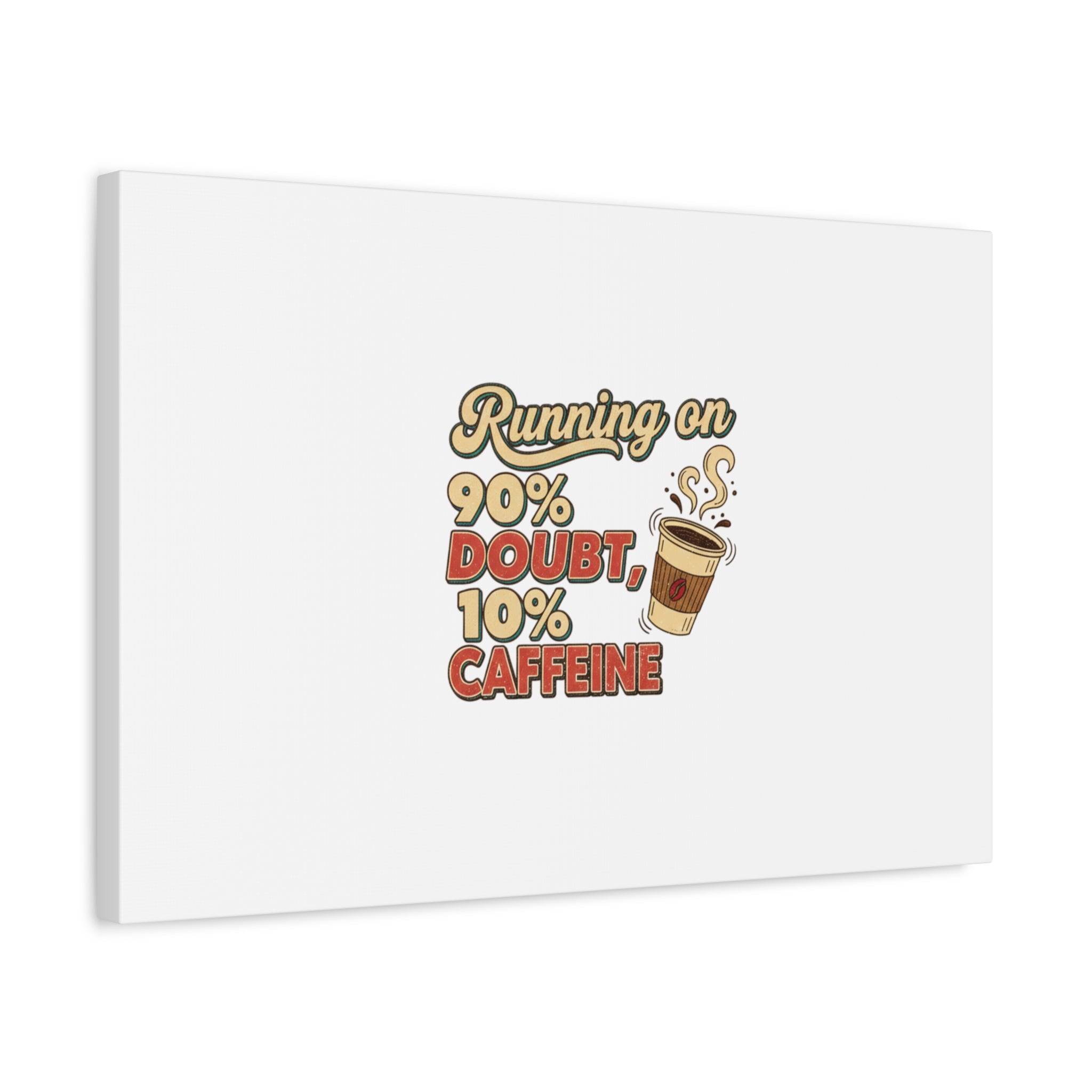 Running on 90% Doubt 10% Caffeine Canvas | Sarcastic Self-Deprecating Quote